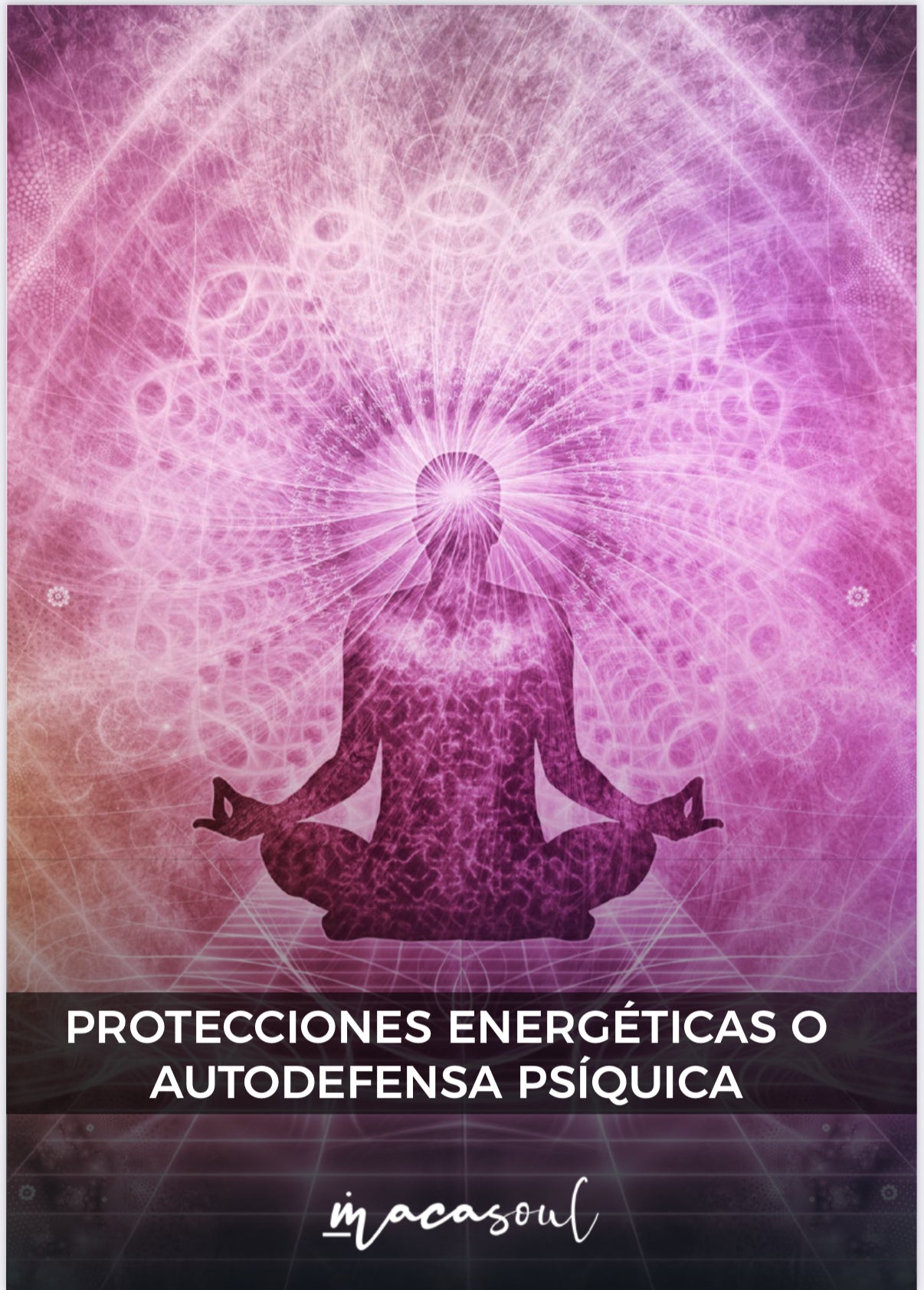 Ebook: Guía de Protecciones Energéticas Métodos, Rituales y Técnicas de Blindaje Físico y Psíquico (67 páginas).